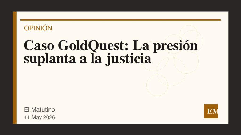 Imagen editorial de El Matutino para Caso GoldQuest: La presión suplanta a la justicia