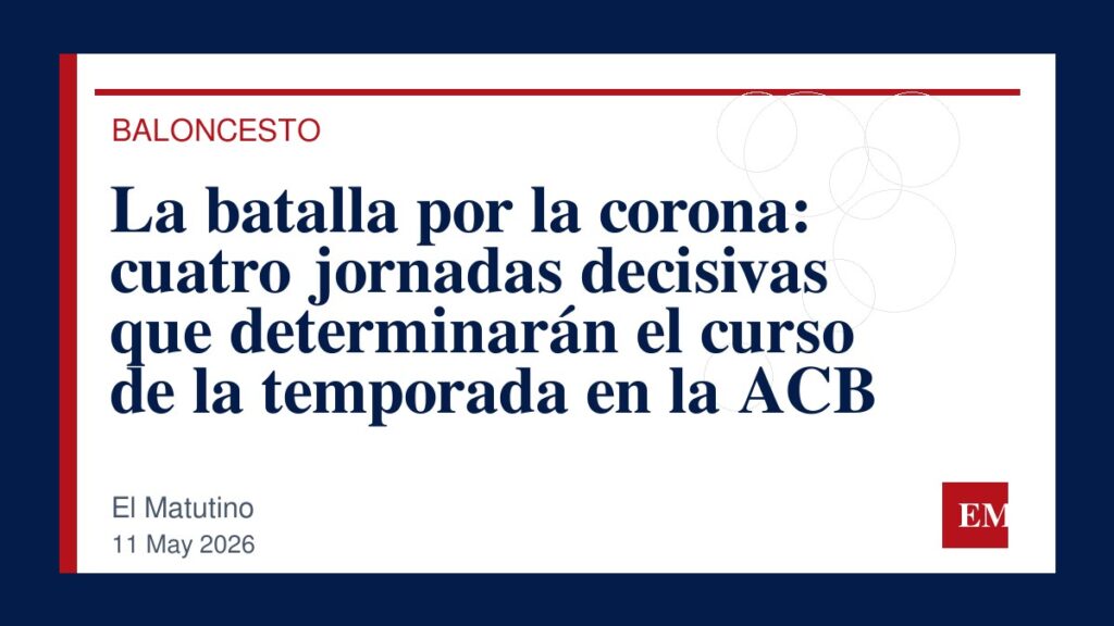 Imagen editorial de El Matutino para La batalla por la corona: cuatro jornadas decisivas que determinarán el curso de la temporada en la ACB