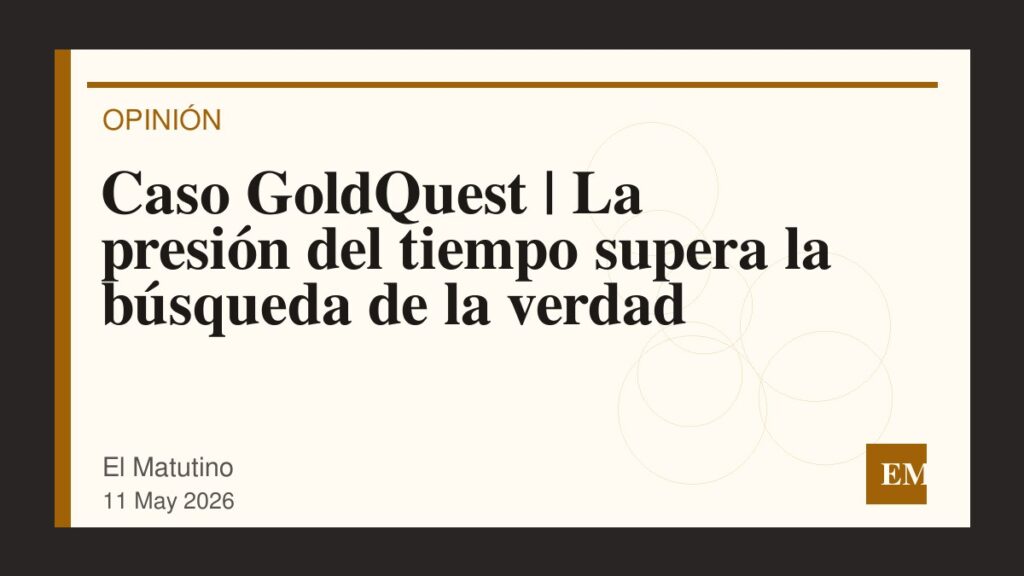 Imagen editorial de El Matutino para Caso GoldQuest | La presión del tiempo supera la búsqueda de la verdad