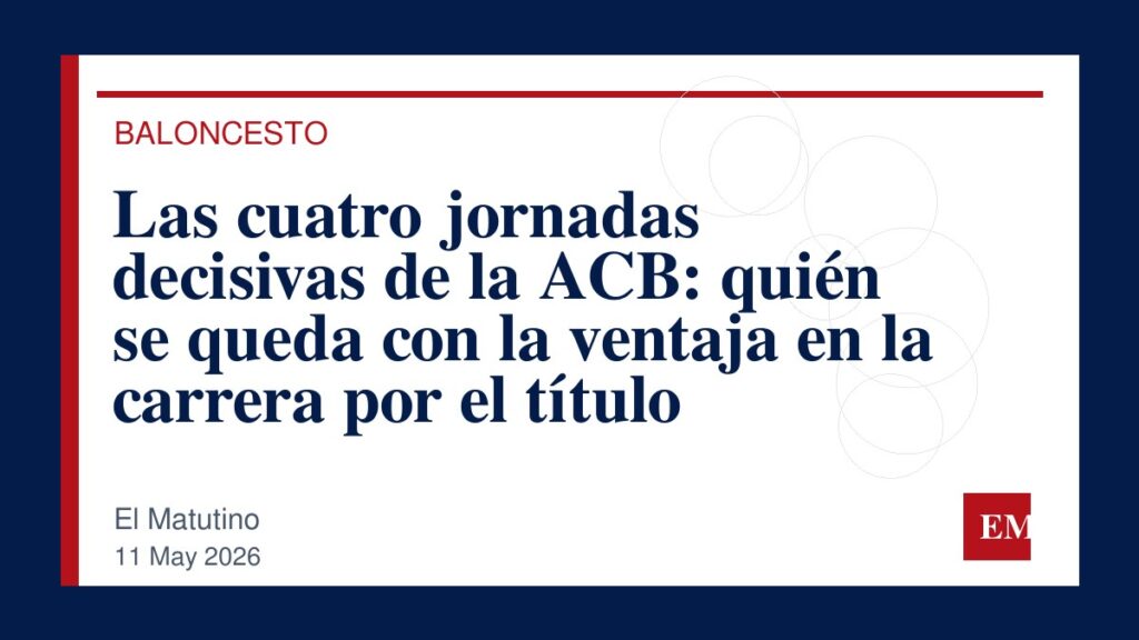 Imagen editorial de El Matutino para Las cuatro jornadas decisivas de la ACB: quién se queda con la ventaja en la carrera por el título