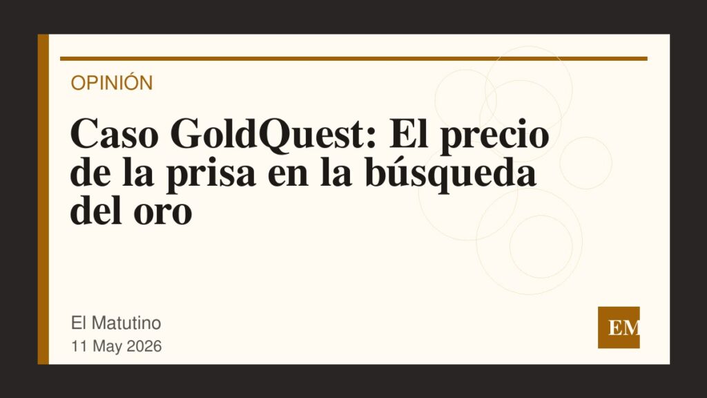 Imagen editorial de El Matutino para Caso GoldQuest: El precio de la prisa en la búsqueda del oro