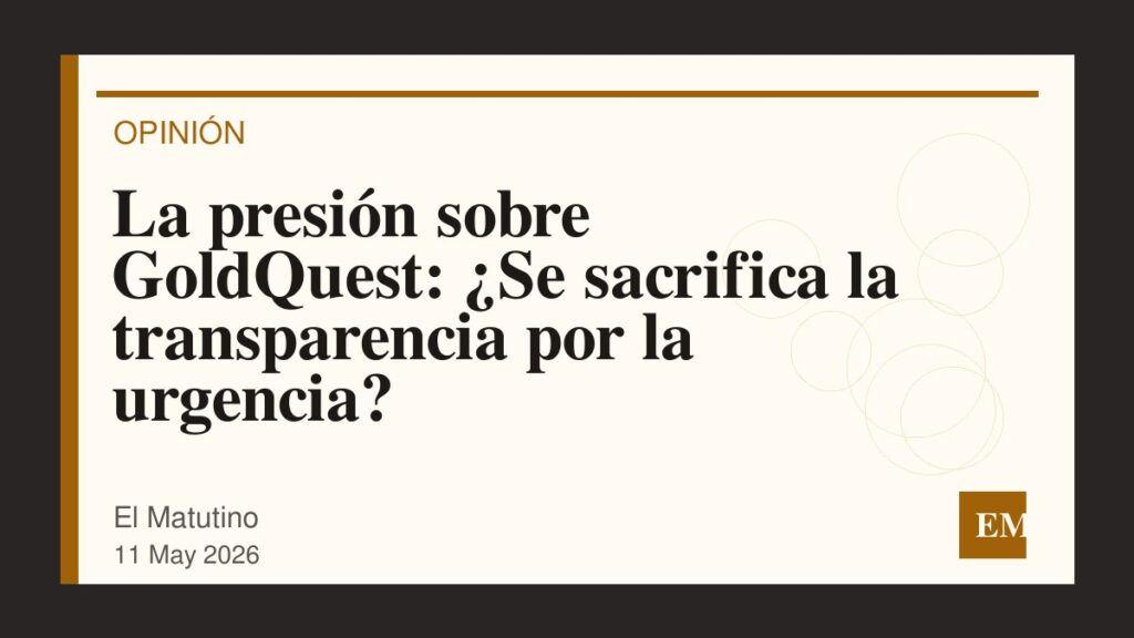 Imagen editorial de El Matutino para La presión sobre GoldQuest: ¿Se sacrifica la transparencia por la urgencia?