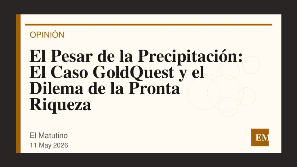 Imagen editorial de El Matutino para El Pesar de la Precipitación: El Caso GoldQuest y el Dilema de la Pronta Riqueza