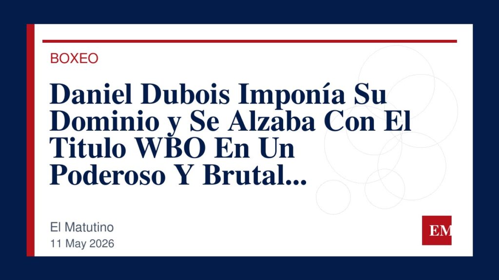 Imagen editorial de El Matutino para Daniel Dubois Imponía Su Dominio y Se Alzaba Con El Titulo WBO En Un Poderoso Y Brutal Encuentro Con Fabio…