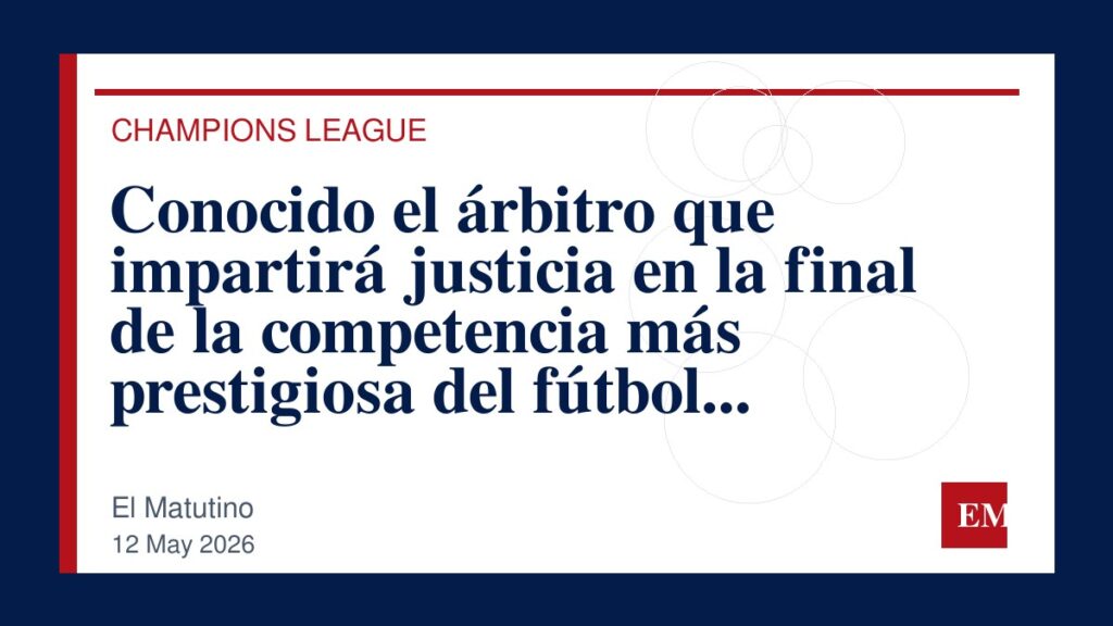 Imagen editorial de El Matutino para Conocido el árbitro que impartirá justicia en la final de la competencia más prestigiosa del fútbol europeo