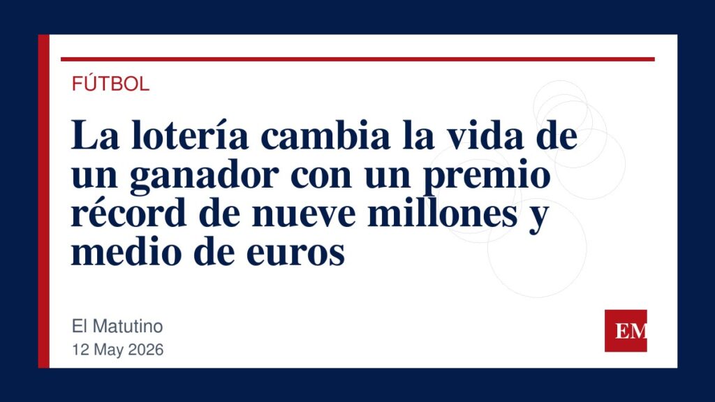 Imagen editorial de El Matutino para La lotería cambia la vida de un ganador con un premio récord de nueve millones y medio de euros