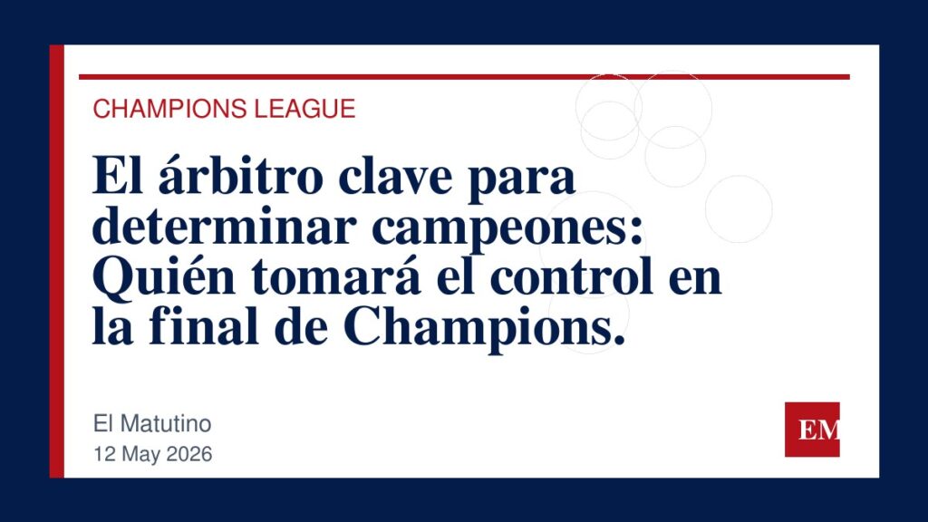 Imagen editorial de El Matutino para El árbitro clave para determinar campeones: Quién tomará el control en la final de Champions.