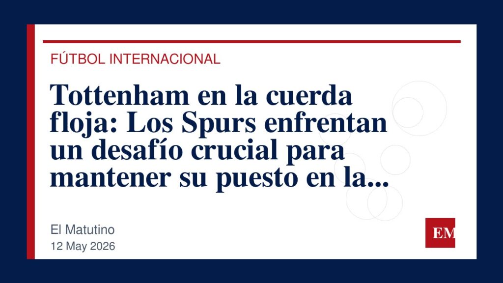 Imagen editorial de El Matutino para Tottenham en la cuerda floja: Los Spurs enfrentan un desafío crucial para mantener su puesto en la Premier…