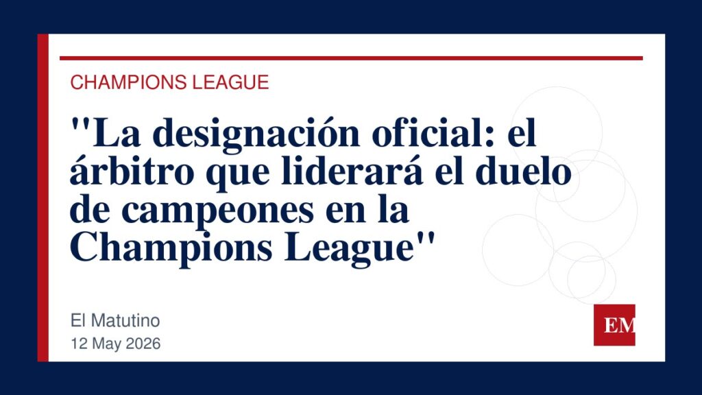 Imagen editorial de El Matutino para “La designación oficial: el árbitro que liderará el duelo de campeones en la Champions League”