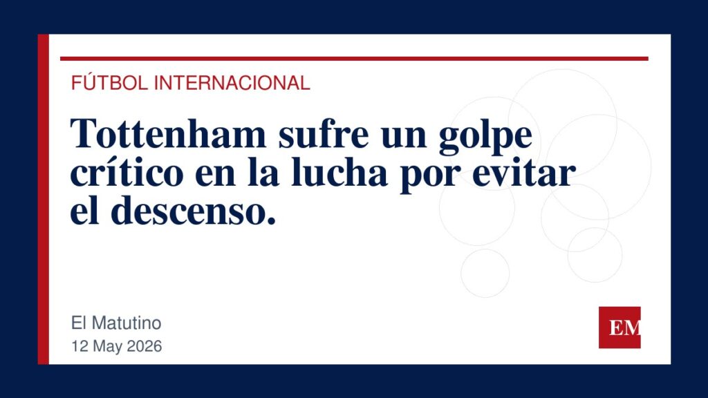 Imagen editorial de El Matutino para Tottenham sufre un golpe crítico en la lucha por evitar el descenso.