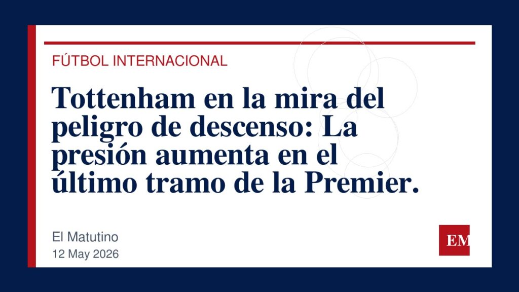 Imagen editorial de El Matutino para Tottenham en la mira del peligro de descenso: La presión aumenta en el último tramo de la Premier.