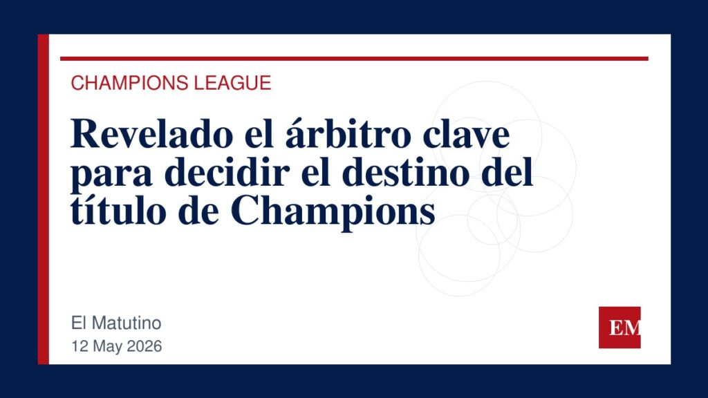 Imagen editorial de El Matutino para Revelado el árbitro clave para decidir el destino del título de Champions