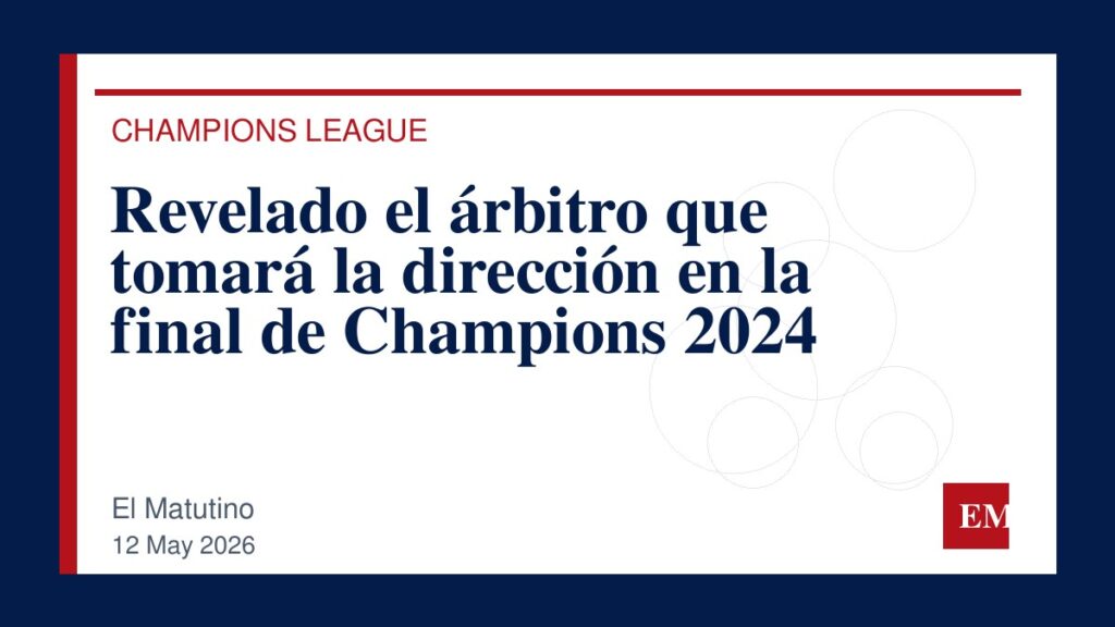 Imagen editorial de El Matutino para Revelado el árbitro que tomará la dirección en la final de Champions 2024