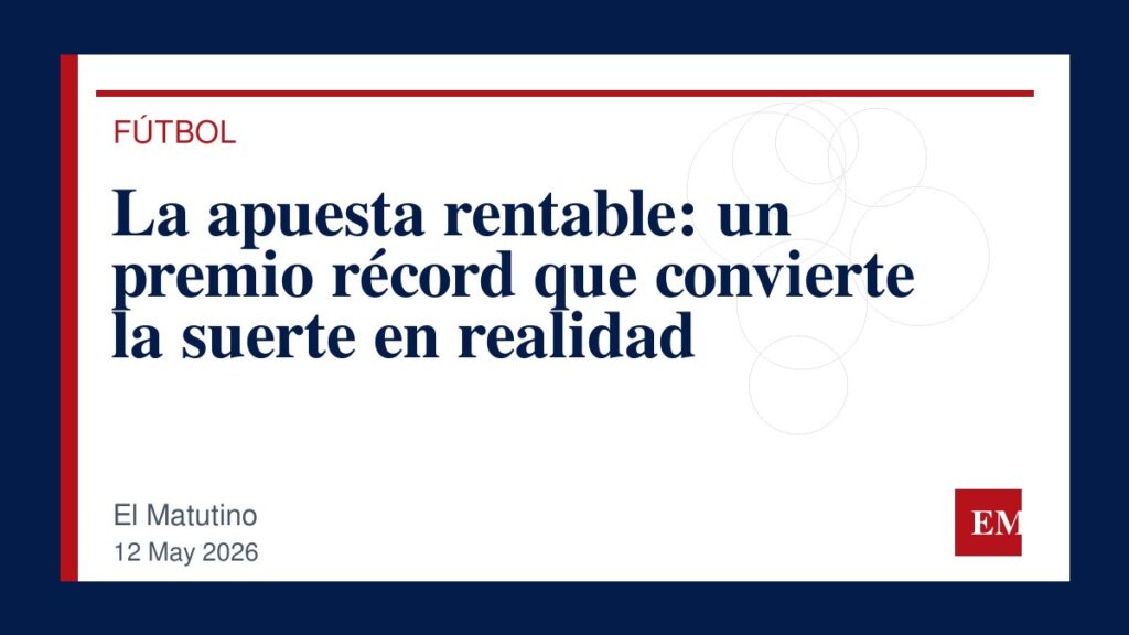 Imagen editorial de El Matutino para La apuesta rentable: un premio récord que convierte la suerte en realidad