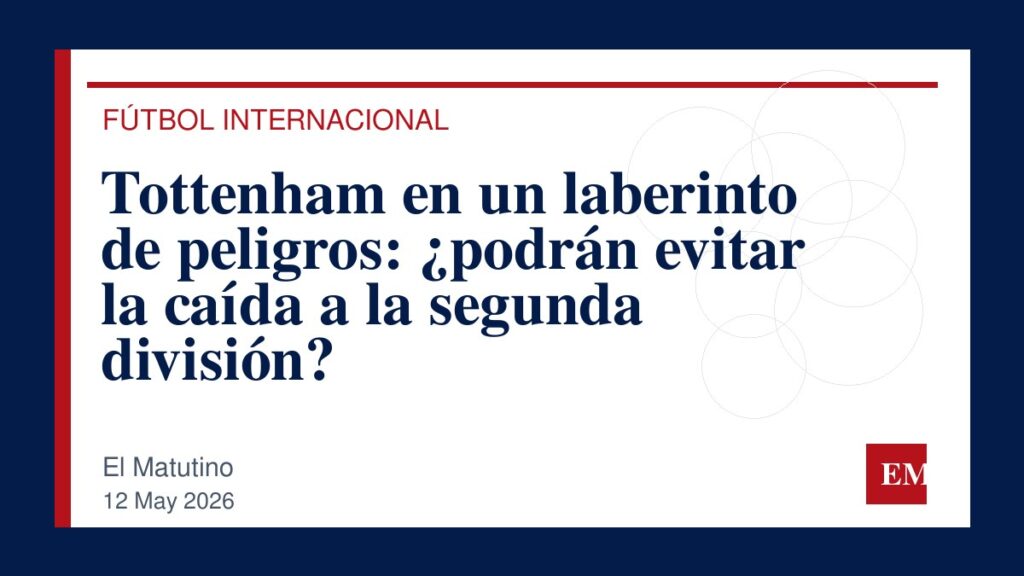 Imagen editorial de El Matutino para Tottenham en un laberinto de peligros: ¿podrán evitar la caída a la segunda división?