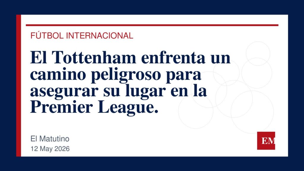 Imagen editorial de El Matutino para El Tottenham enfrenta un camino peligroso para asegurar su lugar en la Premier League.