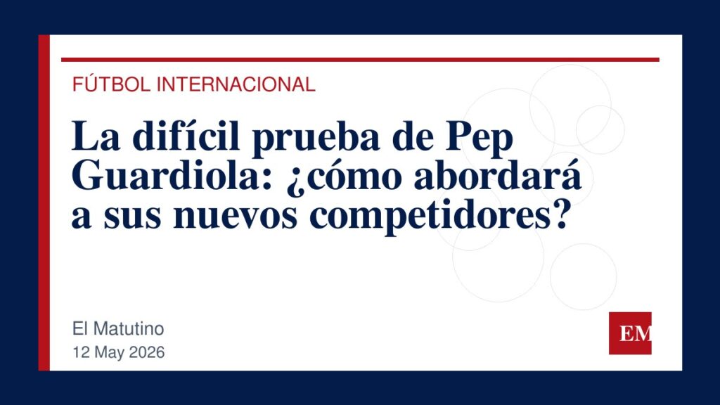 Imagen editorial de El Matutino para La difícil prueba de Pep Guardiola: ¿cómo abordará a sus nuevos competidores?
