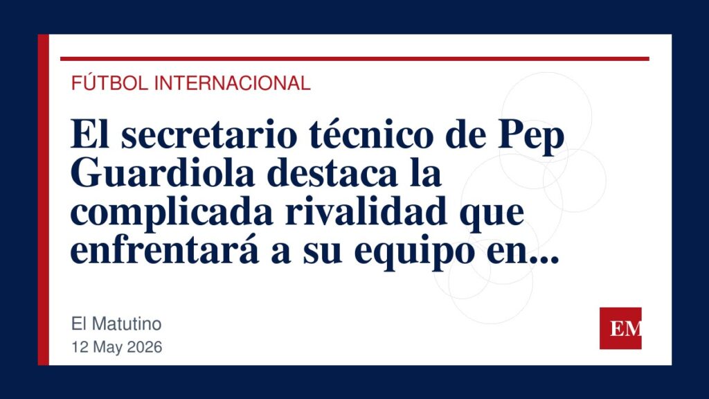 Imagen editorial de El Matutino para El secretario técnico de Pep Guardiola destaca la complicada rivalidad que enfrentará a su equipo en el…