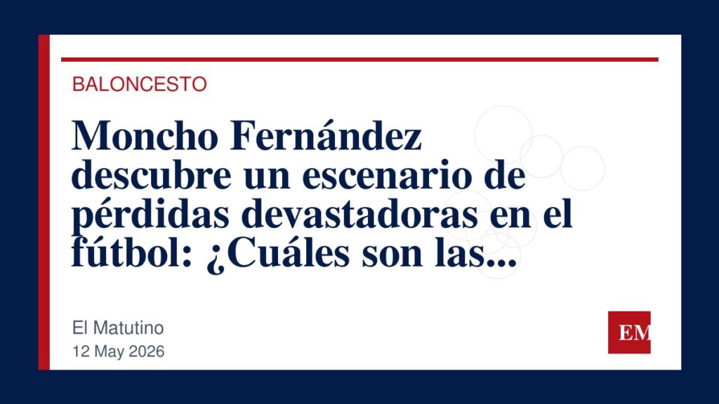 Imagen editorial de El Matutino para Moncho Fernández descubre un escenario de pérdidas devastadoras en el fútbol: ¿Cuáles son las causas?