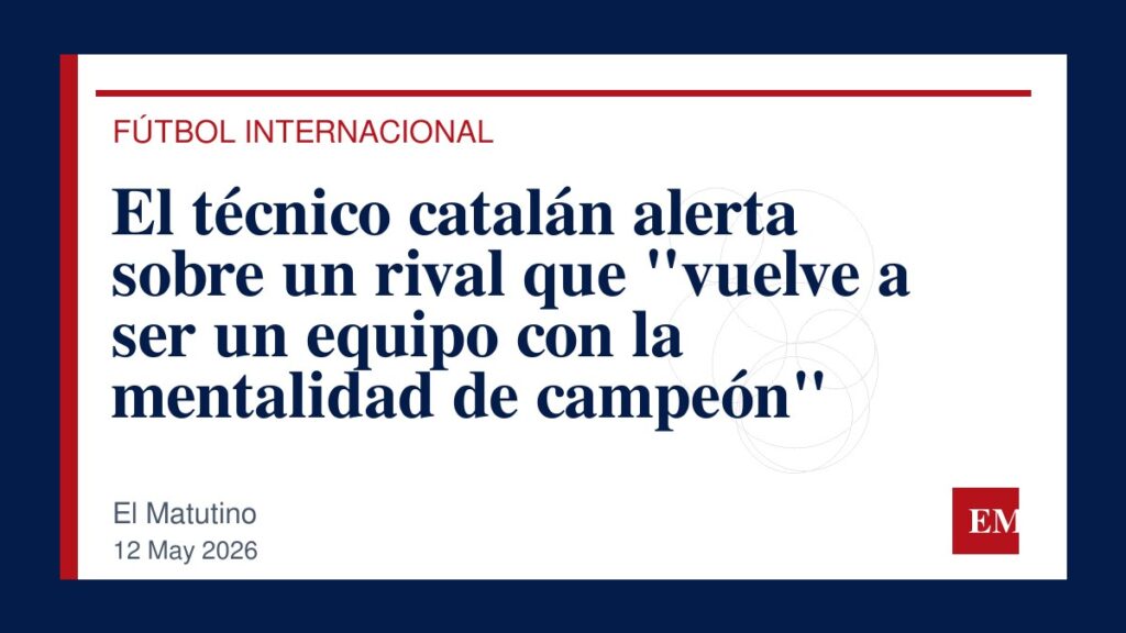 Imagen editorial de El Matutino para El técnico catalán alerta sobre un rival que “vuelve a ser un equipo con la mentalidad de campeón”
