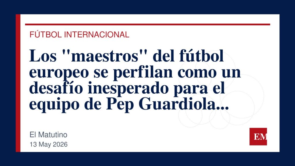 Imagen editorial de El Matutino para Los “maestros” del fútbol europeo se perfilan como un desafío inesperado para el equipo de Pep Guardiola esta…