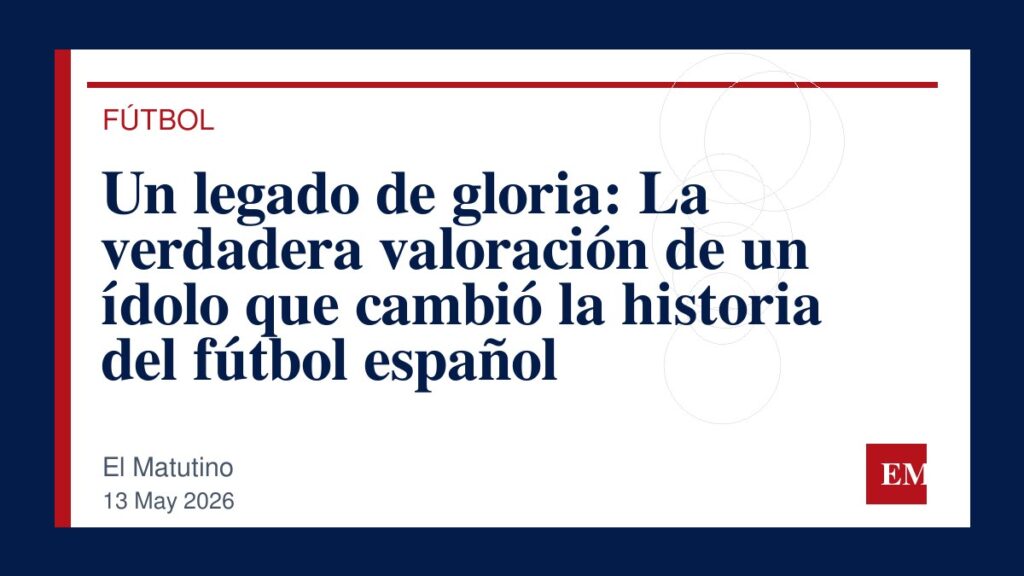 Imagen editorial de El Matutino para Un legado de gloria: La verdadera valoración de un ídolo que cambió la historia del fútbol español