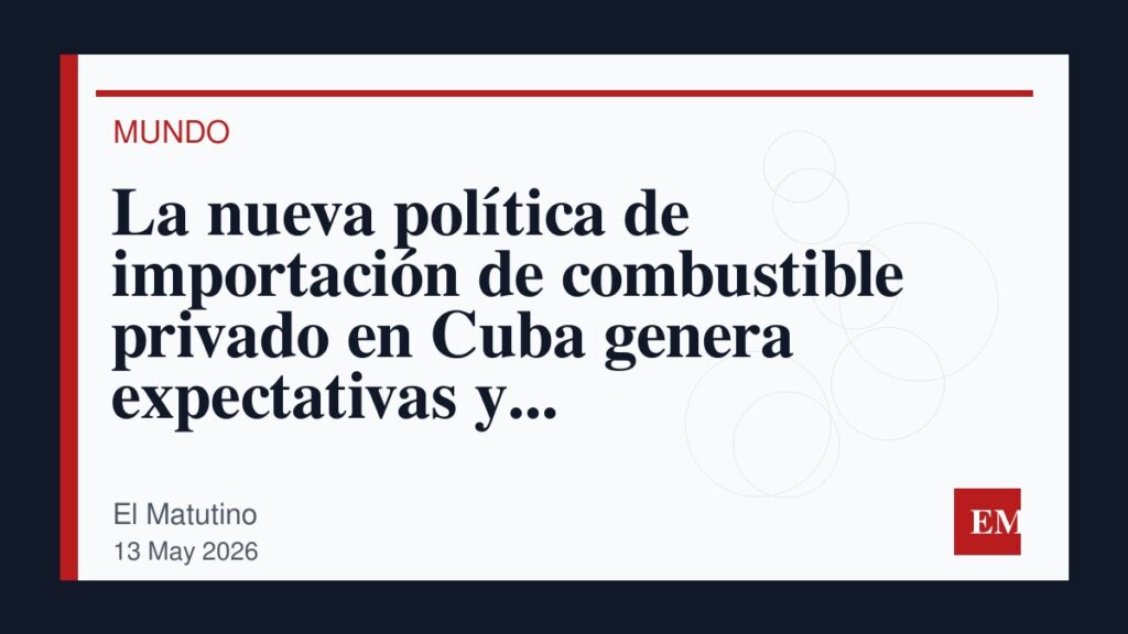 Imagen editorial de El Matutino para La nueva política de importación de combustible privado en Cuba genera expectativas y preocupaciones entre la…