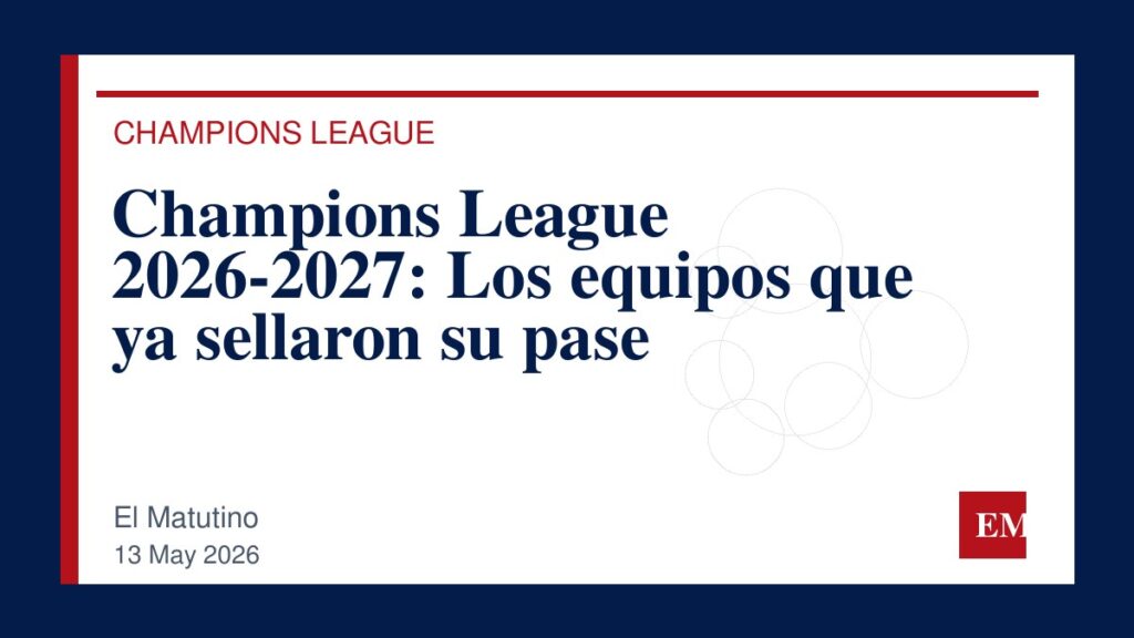 Imagen editorial de El Matutino para Champions League 2026-2027: Los equipos que ya sellaron su pase