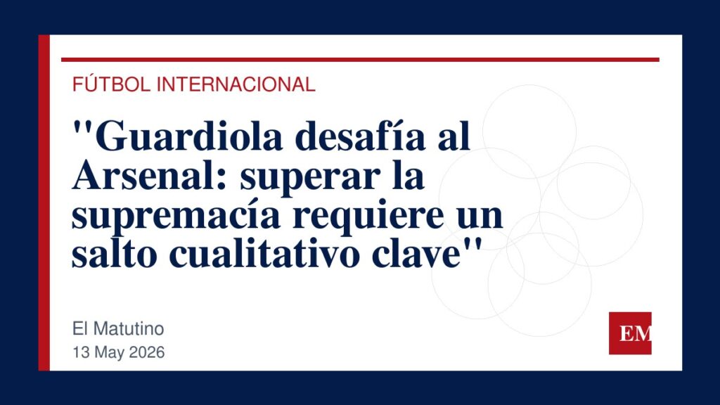 Imagen editorial de El Matutino para “Guardiola desafía al Arsenal: superar la supremacía requiere un salto cualitativo clave”