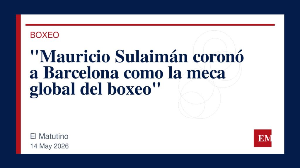Imagen editorial de El Matutino para “Mauricio Sulaimán coronó a Barcelona como la meca global del boxeo”