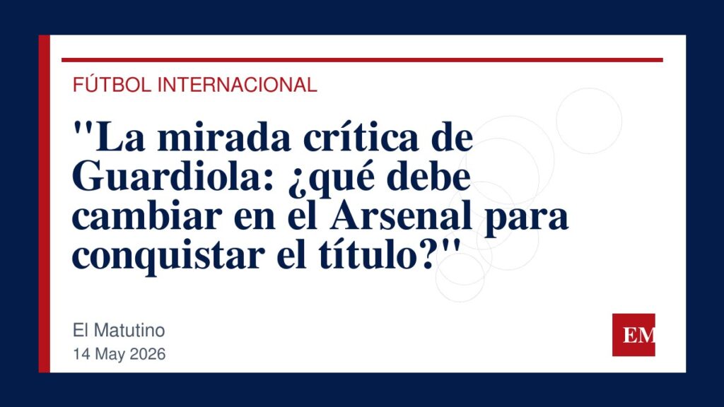 Imagen editorial de El Matutino para “La mirada crítica de Guardiola: ¿qué debe cambiar en el Arsenal para conquistar el título?”