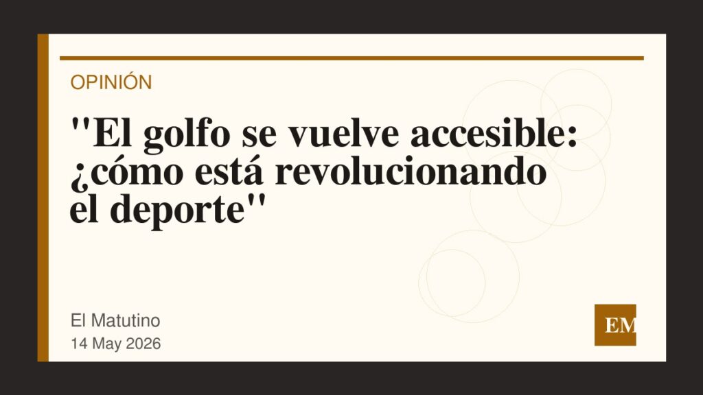 Imagen editorial de El Matutino para “El golfo se vuelve accesible: ¿cómo está revolucionando el deporte”