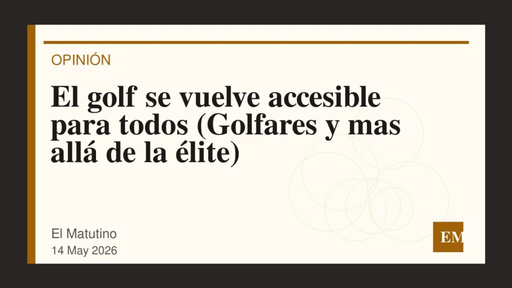 Imagen editorial de El Matutino para El golf se vuelve accesible para todos 

(Golfares y mas allá de la élite)