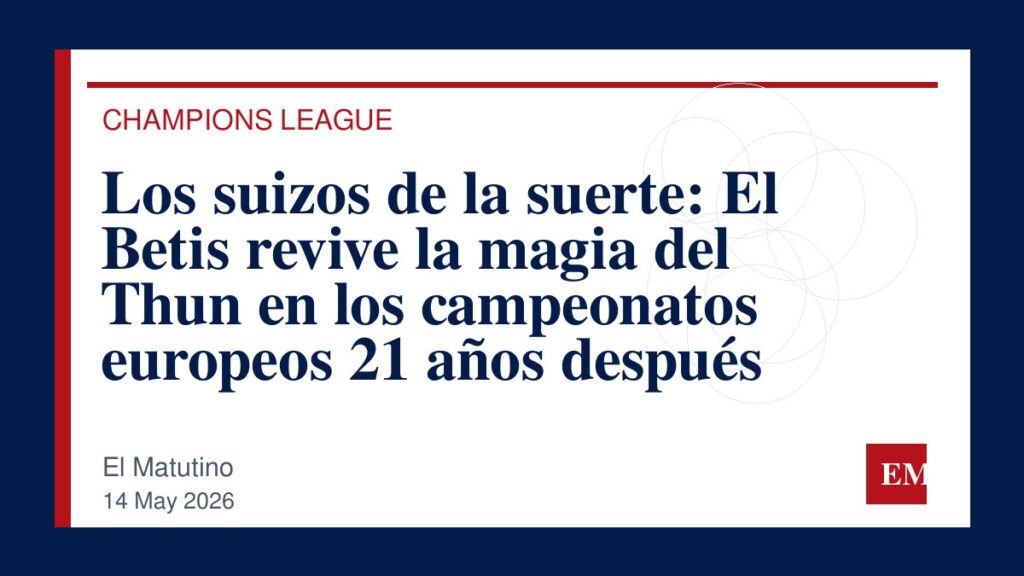 Imagen editorial de El Matutino para Los suizos de la suerte: El Betis revive la magia del Thun en los campeonatos europeos 21 años después