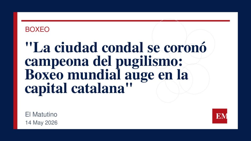 Imagen editorial de El Matutino para “La ciudad condal se coronó campeona del pugilismo: Boxeo mundial auge en la capital catalana”