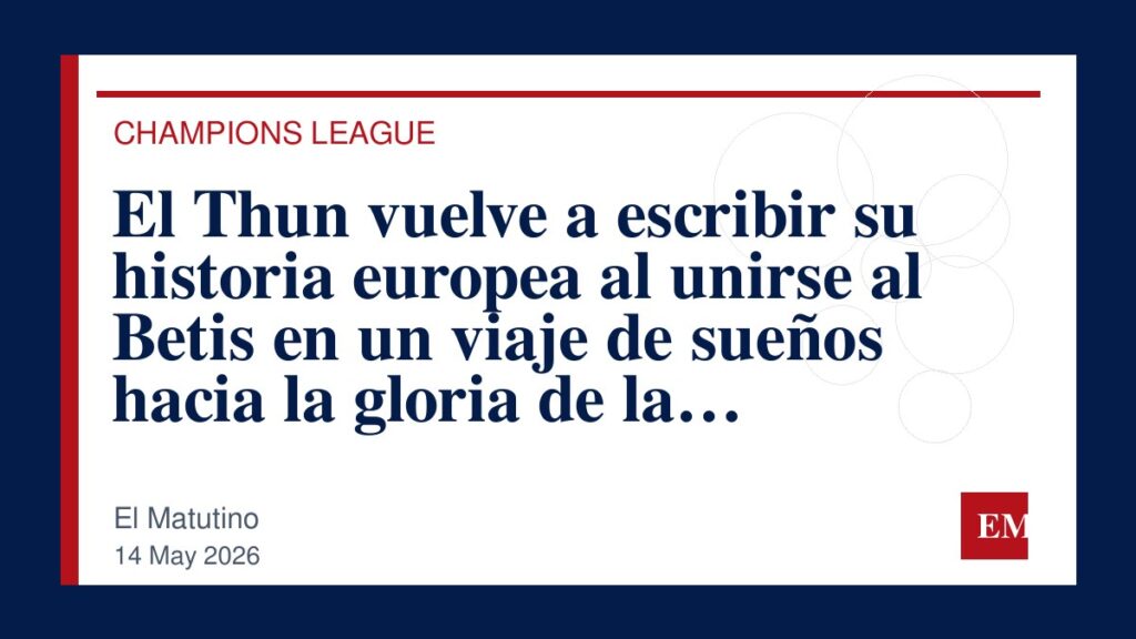 Imagen editorial de El Matutino para El Thun vuelve a escribir su historia europea al unirse al Betis en un viaje de sueños hacia la gloria de la…