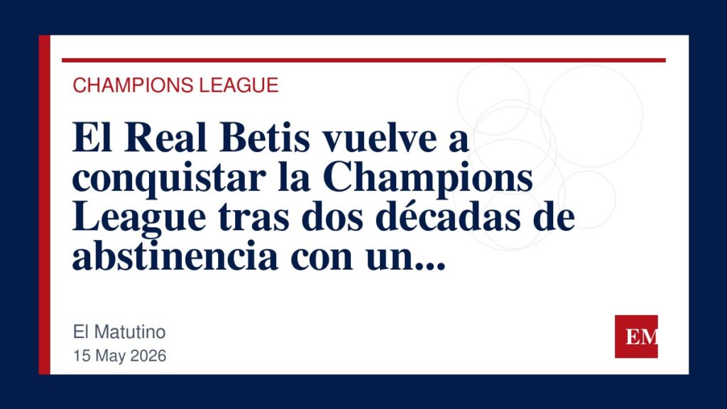 Imagen editorial de El Matutino para El Real Betis vuelve a conquistar la Champions League tras dos décadas de abstinencia con un emocionante…