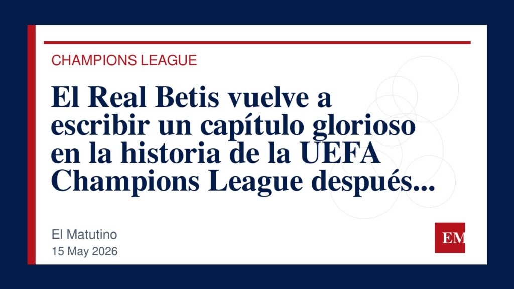 Imagen editorial de El Matutino para El Real Betis vuelve a escribir un capítulo glorioso en la historia de la UEFA Champions League después de 21…