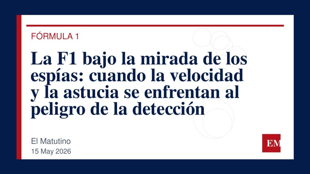 Imagen editorial de El Matutino para La F1 bajo la mirada de los espías: cuando la velocidad y la astucia se enfrentan al peligro de la detección