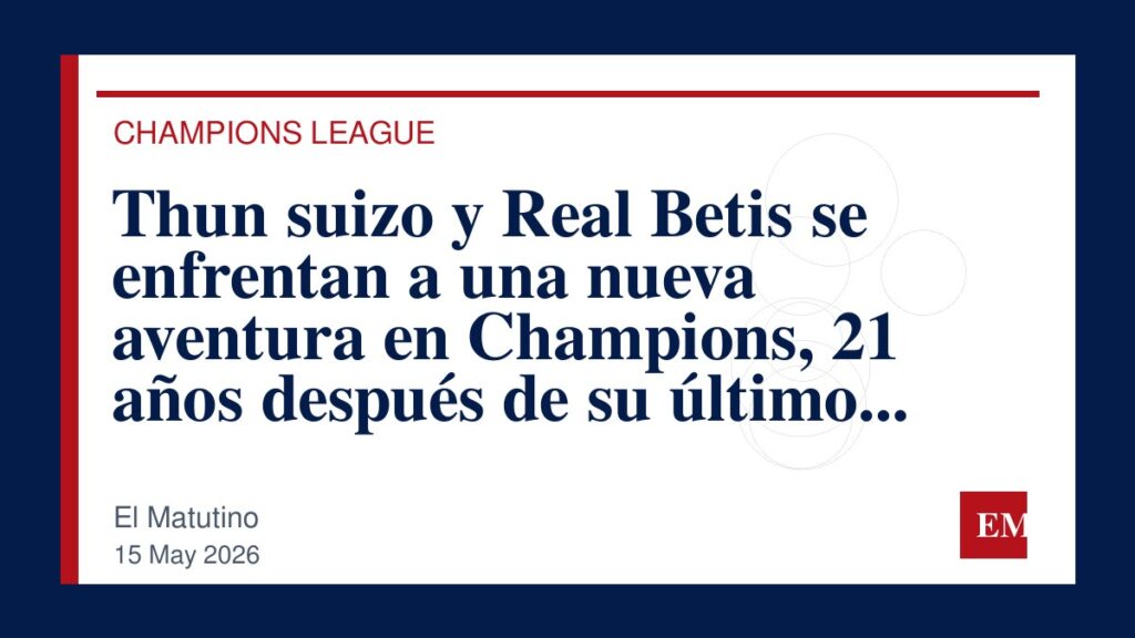 Imagen editorial de El Matutino para Thun suizo y Real Betis se enfrentan a una nueva aventura en Champions, 21 años después de su último triunfo
