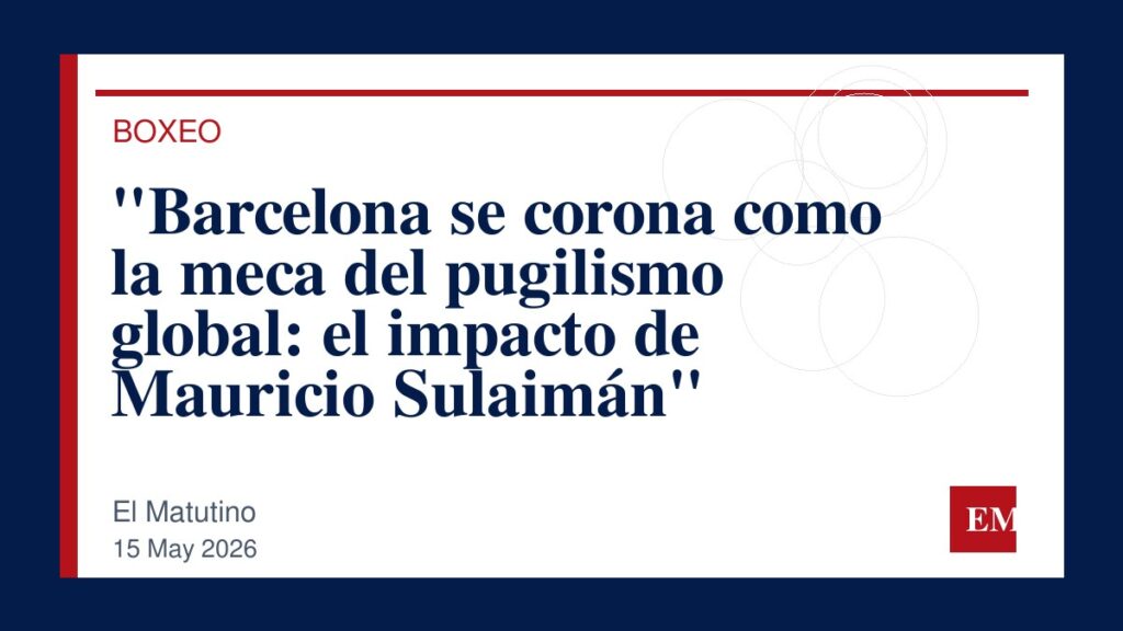 Imagen editorial de El Matutino para “Barcelona se corona como la meca del pugilismo global: el impacto de Mauricio Sulaimán”