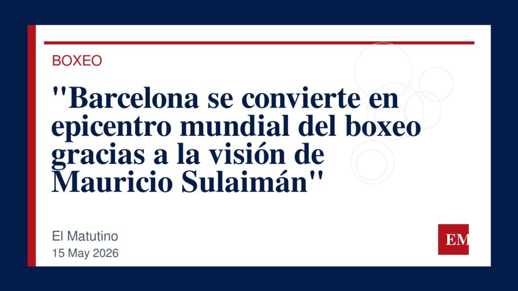 Imagen editorial de El Matutino para “Barcelona se convierte en epicentro mundial del boxeo gracias a la visión de Mauricio Sulaimán”