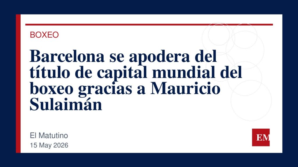 Imagen editorial de El Matutino para Barcelona se apodera del título de capital mundial del boxeo gracias a Mauricio Sulaimán