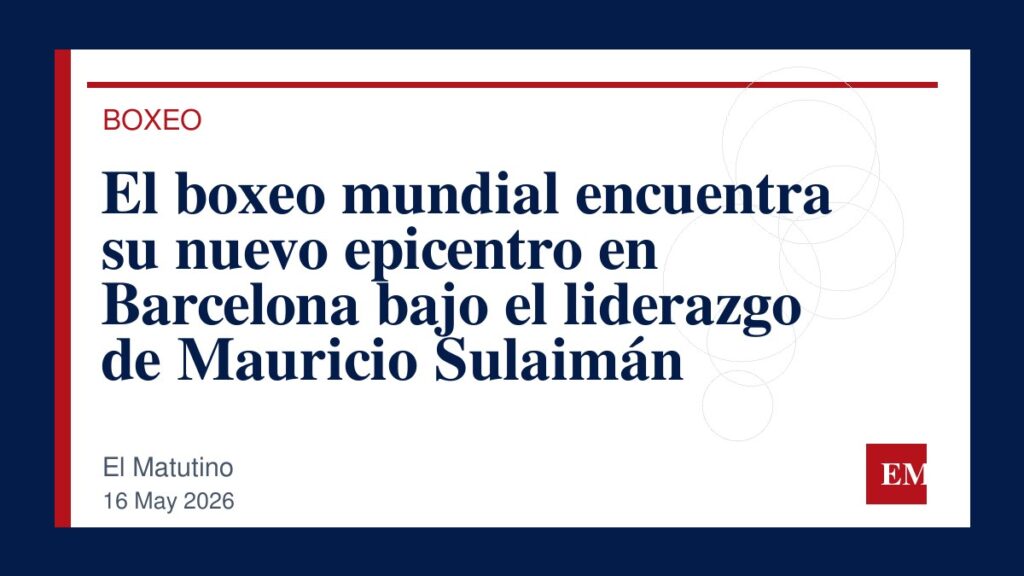 Imagen editorial de El Matutino para El boxeo mundial encuentra su nuevo epicentro en Barcelona bajo el liderazgo de Mauricio Sulaimán