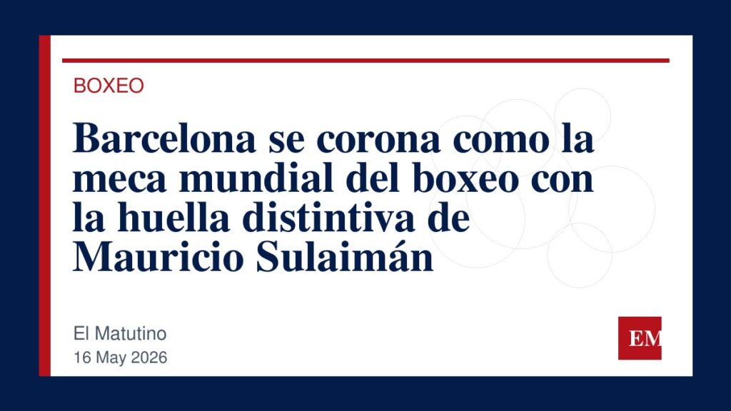 Imagen editorial de El Matutino para Barcelona se corona como la meca mundial del boxeo con la huella distintiva de Mauricio Sulaimán