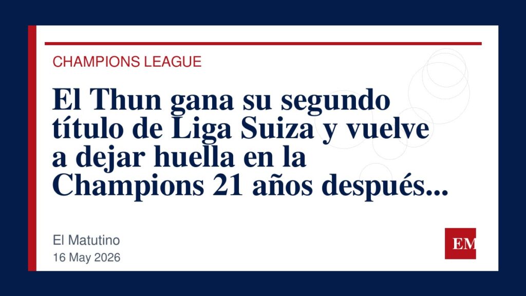 Imagen editorial de El Matutino para El Thun gana su segundo título de Liga Suiza y vuelve a dejar huella en la Champions 21 años después de su…