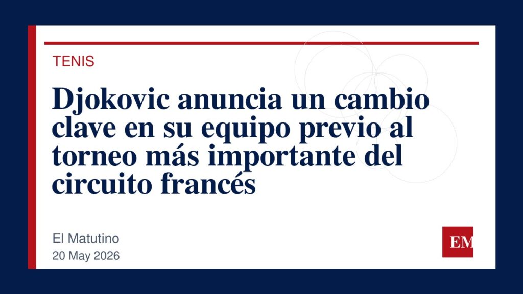 Imagen editorial de El Matutino para Djokovic anuncia un cambio clave en su equipo previo al torneo más importante del circuito francés