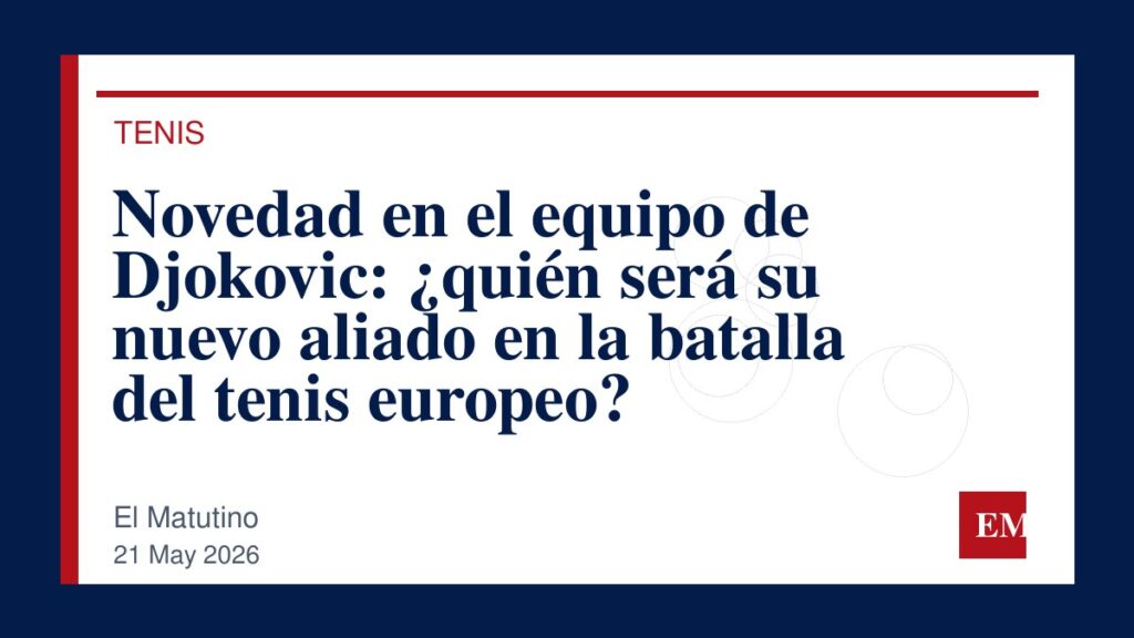 Imagen editorial de El Matutino para Novedad en el equipo de Djokovic: ¿quién será su nuevo aliado en la batalla del tenis europeo?