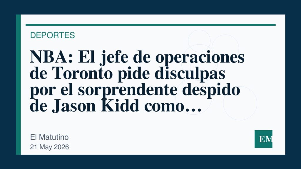 Imagen editorial de El Matutino para NBA: El jefe de operaciones de Toronto pide disculpas por el sorprendente despido de Jason Kidd como…