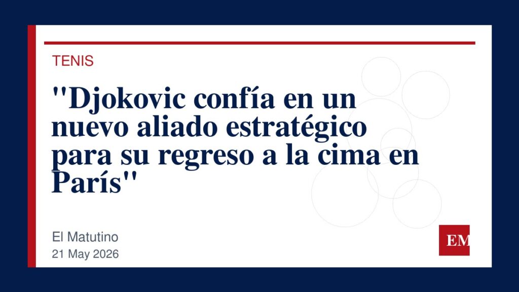 Imagen editorial de El Matutino para “Djokovic confía en un nuevo aliado estratégico para su regreso a la cima en París”